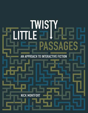 Twisty Little Passages by Nick Montfort