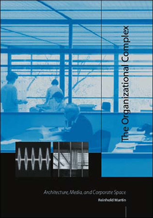 The Organizational Complex by Reinhold Martin