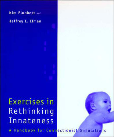 Exercises in Rethinking Innateness by Kim Plunkett and Jeffrey Elman