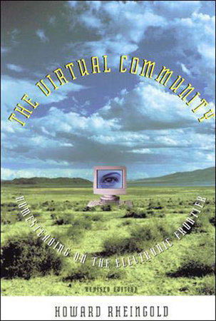 The Virtual Community, revised edition by Howard Rheingold