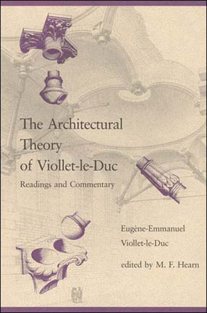 The Architectural Theory of Viollet-le-Duc by Eugene-Emmanuel Viollet-Le-Duc