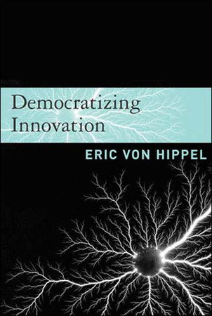 Democratizing Innovation by Eric Von Hippel