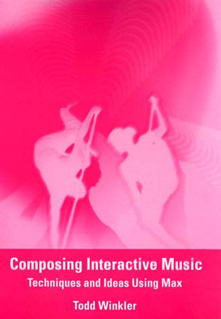 Composing Interactive Music by Todd Winkler