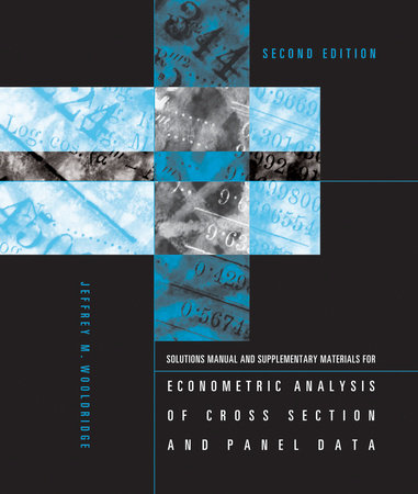Student's Solutions Manual and Supplementary Materials for Econometric Analysis of Cross Section and Panel Data, second edition by Jeffrey M. Wooldridge