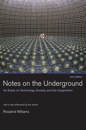 Notes on the Underground, new edition by Rosalind Williams