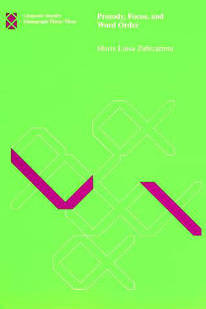 Prosody, Focus, and Word Order by Maria Luisa Zubizarreta