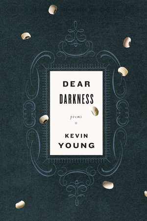 Dear Darkness by Kevin Young