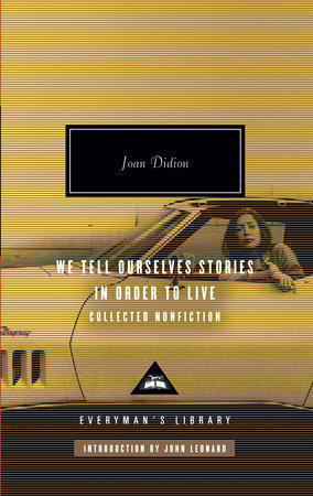 We Tell Ourselves Stories in Order to Live by Joan Didion