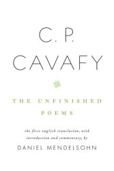 C. P. Cavafy: The Unfinished Poems