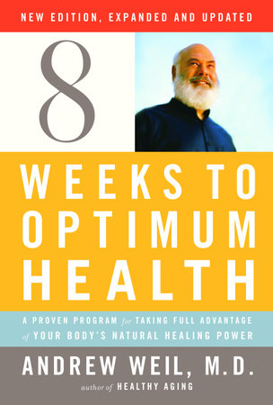 Eight Weeks to Optimum Health, Revised Edition by Andrew Weil, M.D.
