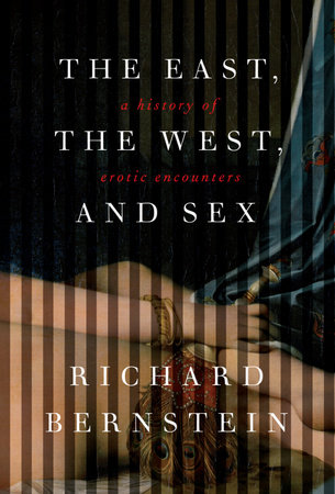 The East, the West, and Sex by Richard Bernstein