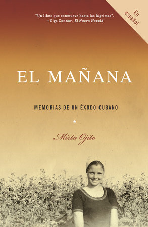 El mañana / Finding Mañana: A Memoir of a Cuban Exodus by Mirta Ojito