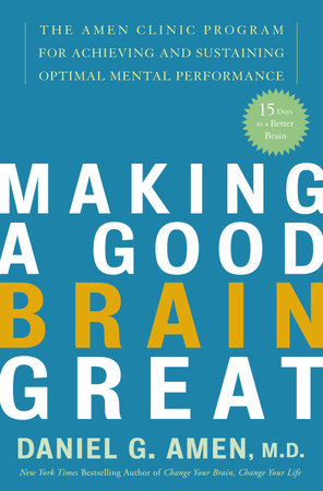 Making a Good Brain Great by Daniel G. Amen, M.D.