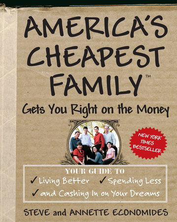 America's Cheapest Family Gets You Right on the Money by Steve Economides and Annette Economides