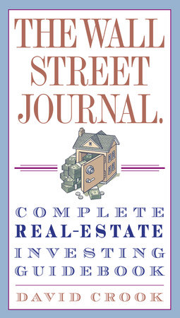 The Wall Street Journal. Complete Real-Estate Investing Guidebook by David Crook