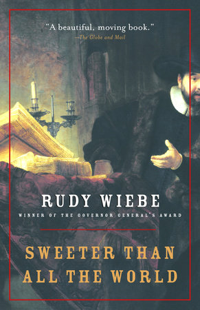 Sweeter Than All The World by Rudy Wiebe
