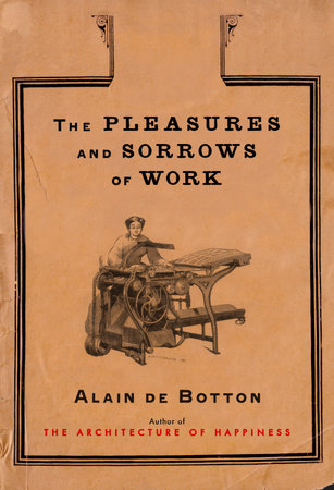 The Pleasures and Sorrows of Work by Alain De Botton