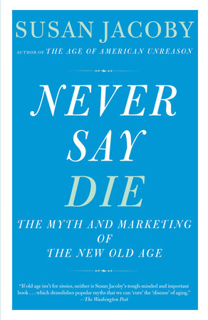 Never Say Die by Susan Jacoby