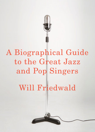 A Biographical Guide to the Great Jazz and Pop Singers by Will Friedwald