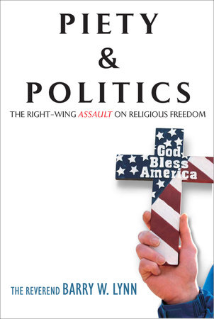 Piety & Politics by Reverend Barry W. Lynn