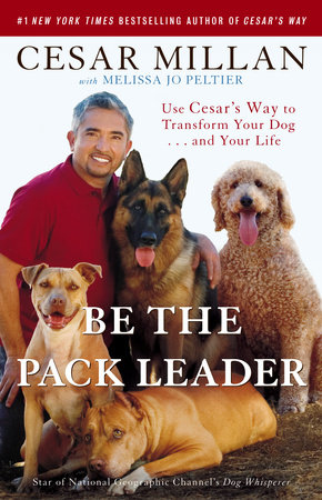 Be the Pack Leader by Cesar Millan and Melissa Jo Peltier
