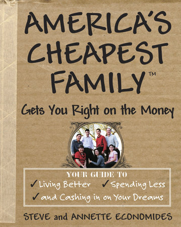 America's Cheapest Family Gets You Right on the Money by Steve Economides and Annette Economides
