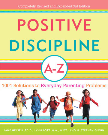 Positive Discipline A-Z by Jane Nelsen, Ed.D., Lynn Lott and H. Stephen Glenn