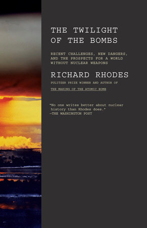 Twilight of the Bombs by Richard Rhodes