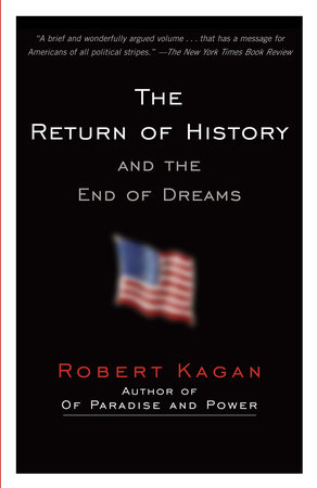 The Return of History and the End of Dreams by Robert Kagan