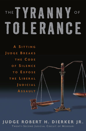 The Tyranny of Tolerance by Robert H. Dierker, Jr.