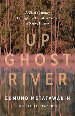 Up Ghost River by Edmund Metatawabin and Alexandra Shimo