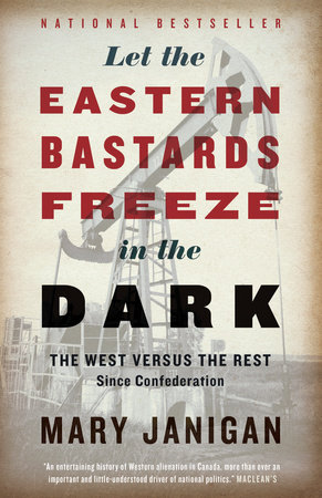 Let the Eastern Bastards Freeze in the Dark by Mary Janigan