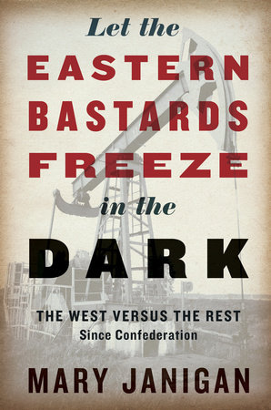 Let the Eastern Bastards Freeze in the Dark by Mary Janigan