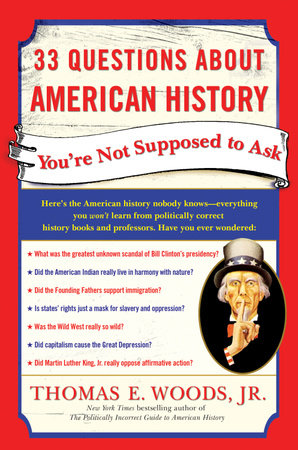 33 Questions About American History You're Not Supposed to Ask by Thomas E. Woods, Jr.