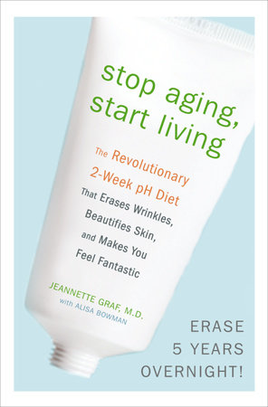 Stop Aging, Start Living by Jeannette Graf, M.D. and Alisa Bowman