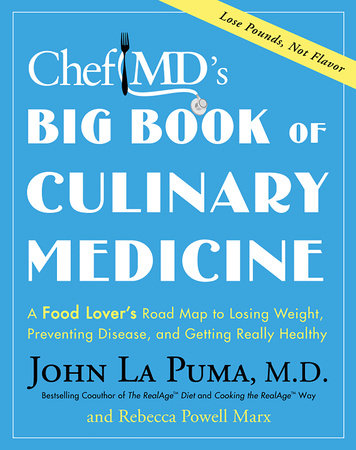 ChefMD's Big Book of Culinary Medicine by John La Puma and Rebecca Powell Marx