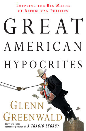 Great American Hypocrites by Glenn Greenwald