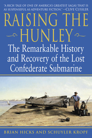 Raising the Hunley by Brian Hicks and Schuyler Kropf