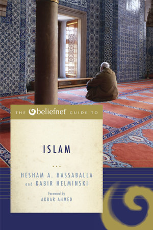 The Beliefnet Guide to Islam by Hesham A. Hassaballa and Kabir Helminski
