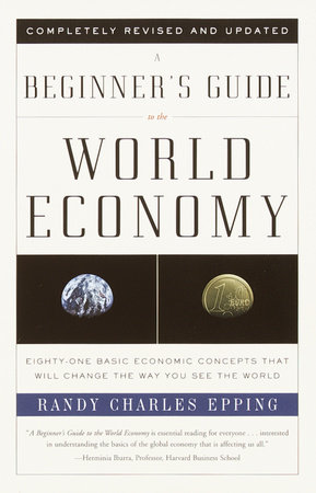 A Beginner's Guide to the World Economy by Randy Charles Epping