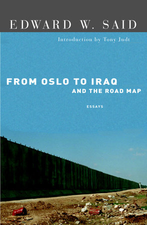 From Oslo to Iraq and the Road Map by Edward W. Said