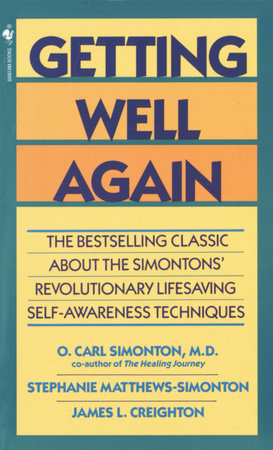 Getting Well Again by O. Carl Simonton, M.D., James Creighton, Ph.D. and Stephanie Matthews Simonton