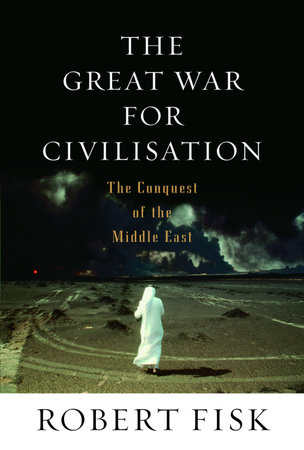 The Great War for Civilisation by Robert Fisk