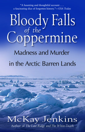 Bloody Falls of the Coppermine by Mckay Jenkins