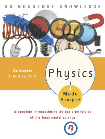 Physics Made Simple by Christopher G. De Pree, Ph.D.
