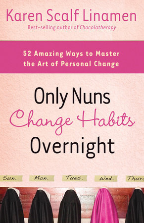 Only Nuns Change Habits Overnight by Karen Linamen