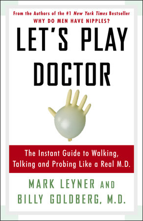 Let's Play Doctor by Mark Leyner and Billy Goldberg, M.D.