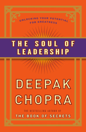 The Soul of Leadership by Deepak Chopra, M.D.