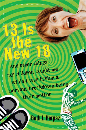 13 Is the New 18 by Beth J. Harpaz