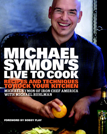 Michael Symon's Live to Cook by Michael Symon and Michael Ruhlman